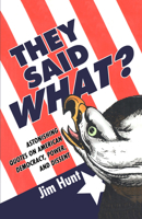 They Said What?: Astonishing Quotes on American Democracy, Power, and Dissent 0981709168 Book Cover