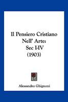Il Pensiero Cristiano Nell' Arte: Sec I-IV (1903) 1168112591 Book Cover