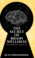 The Secret of Brain Wellness: Way Forward to a Healthy Life 1957456590 Book Cover