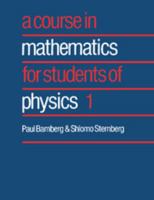 A Course in Mathematics for Students of Physics: Volume 1 0521406498 Book Cover