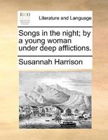 Songs in the night; by a young woman under deep afflictions. 134070076X Book Cover