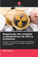 Regulação das moedas criptográficas da África Ocidental: Obstáculos à regulação das moedas criptográficas e soluções propostas para a entidade reguladora da África Ocidental 6205912996 Book Cover