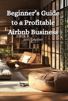Beginner's Guide to a Profitable Airbnb Business B0DQ9FV1TX Book Cover