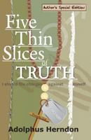 Five Thin Slices of Truth: Author's Special Edition 1449571670 Book Cover