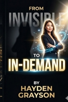 FROM INVISIBLE TO IN-DEMAND: How Artists and Photographers Can Build a Personal Brand That Attracts Clients B0GYXBM8V9 Book Cover