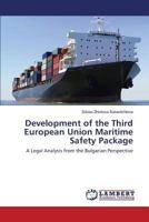 Development of the Third European Union Maritime Safety Package: A Legal Analysis from the Bulgarian Perspective 3659609692 Book Cover