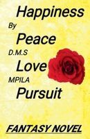 Happiness Peace Love Pursuit: Fantasy Novel B0FMXMZ4PJ Book Cover