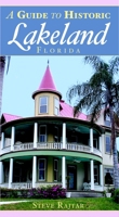 A Guide to Historic Lakeland, Florida 1596292717 Book Cover