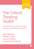 The Critical Thinking Toolkit: Your Guide to Success in Learning, Thinking and Writing at University (Student Success) 1529683181 Book Cover