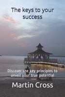 Keys to Your Success : Discover the Key Principles to Unveil Your True Potential 1729474101 Book Cover