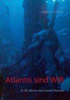 Atlantis sind wir: In 30 Jahren zum ersten Roman 3833493003 Book Cover