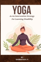 Yoga As An Intervention Strategy For Learning Disability 4466634726 Book Cover