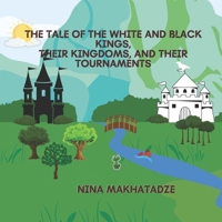 THE TALE OF THE WHITE AND BLACK KINGS, THEIR KINGDOMS, AND THEIR TOURNAMENTS B0BL2S6C48 Book Cover