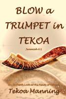 Blow a Trumpet in Tekoa 0692789936 Book Cover