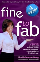 Fine to Fab: 7 Secrets of a Successful Woman's Journey Away from Depression, Disordered Eating & Self Sabotage 1481095366 Book Cover