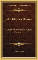John Glayde's Honour: A New And Original Play In Four Acts 1163587109 Book Cover