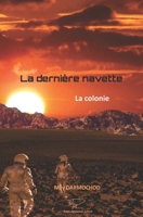 La dernière navette: la colonie B0BBY5GBNQ Book Cover