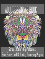 Adult Coloring Book: Stress Relieving Patterns: Fun, Easy, and Relaxing Coloring Pages B088N3XGYY Book Cover