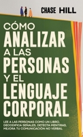 Cómo Analizar a las Personas y el Lenguaje Corporal: Lee A Las Personas Como Un Libro, Decodifica Señales, Detecta Mentiras, Mejora Tu Comunicación No Verbal (Spanish Edition) 8397844473 Book Cover