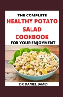 The Complete Healthy Potato Salad Cookbook For Your Enjoyment: The Kind Of Potatoes Should You Use For Potato Salad null Book Cover