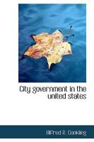 City Government in the United States 1358518718 Book Cover