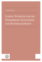Ludwig Wurster Und Die Nurnberger Augustiner Zur Reformationszeit (German Edition) 3374076831 Book Cover