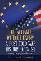 The Alliance Without Enemy: a Post Cold War History of West: (A Story of Change from 1989 to 2005) 1543705588 Book Cover