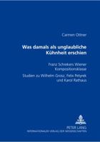 Was damals als unglaubliche Kuehnheit erschien: Franz Schrekers Wiener Kompositionsklasse- Studien zu Wilhelm Grosz, Felix Petyrek und Karol Rathaus 3631352425 Book Cover