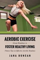 Aerobic Exercise: Great Routines to Foster Healthy Living 1630225681 Book Cover