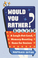 Would You Rather? Silver: A Laugh-Out-Loud, Memory-Boosting Game for Seniors B0GW1VRRHT Book Cover