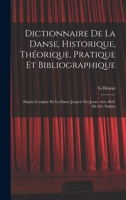 Dictionnaire de la danse, historique, théorique, pratique et bibliographique; depuis l'origine de la danse jusqu'à nos jours. Avec préf. de Ch. Nuitter 1016167857 Book Cover