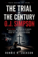 THE TRIAL OF THE CENTURY O.J. SIMPSON: A True Crime Investigation of Murder, Media Chaos, and the Real Events Inside the 1995 Courtroom Drama (Truth Behind the Crime) B0H3KN6BW2 Book Cover