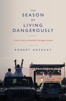 The Season of Living Dangerously: A Fan’s Notes on Baseball’s Strangest Season 1951937988 Book Cover