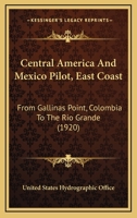 Central America And Mexico Pilot, East Coast: From Gallinas Point, Colombia To The Rio Grande 1120172985 Book Cover