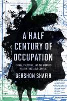 A Half Century of Occupation: Israel, Palestine, and the World's Most Intractable Conflict 0520293509 Book Cover