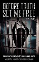 Before Truth Set Me Free: Behind the Music to Behind Bars - A Memoir 1936400731 Book Cover
