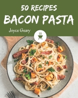 50 Bacon Pasta Recipes: A Bacon Pasta Cookbook for All Generation B08GFSYH7Y Book Cover