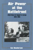 Air Power at the Battlefront: Allied Close Air Support in Europe 1943-45 (Cass Series--Studies in Air Power) 0714642118 Book Cover