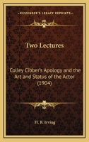 Two Lectures: Colley Cibber's Apology And The Art And Status Of The Actor 1120949262 Book Cover