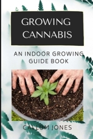 Growing Cannabis: An Indoor Growing Guide Book B0939XVP32 Book Cover