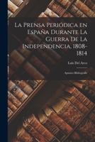 La Prensa Periódica en España Durante la Guerra de la Independencia, 1808-1814; Apuntes Bibliografic 1018983570 Book Cover