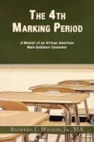 The 4th Marking Period: A Memoir of an African American Male Guidance Counselor 1438919182 Book Cover
