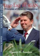 Lead Like Reagan; Principles of Dynamic Leadership 0975361244 Book Cover