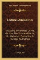 Lectures And Stories: Including The Stories Of Mrs. MacNab; The Stairhead Battle; Mrs. Gallacher; Ordination In Marriage And Others 1240898185 Book Cover