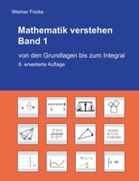 Mathematik verstehen Band 1: Von den Grundlagen bis zum Integral 3734776732 Book Cover
