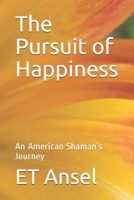The Pursuit of Happiness: An American Shaman’s Journey B085K86L9L Book Cover