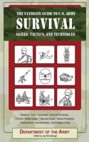 The Ultimate Guide to U.S. Army Survival Skills, Tactics, and Techniques 1616083271 Book Cover