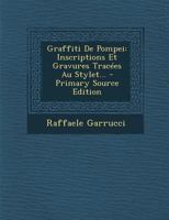 Graffiti de Pompei: Inscriptions Et Gravures Trac�es Au Stylet... 0341610453 Book Cover