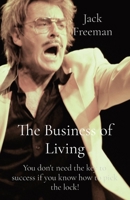 The Business of Living: You don't need the key to success if you know how to pick the lock! 0578767228 Book Cover