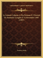 Le Lesioni Colpose A Piu Persone E I Decreti Di Amnistia 4 Luglio E 14 Novembre 1907 (1907) 1160161410 Book Cover